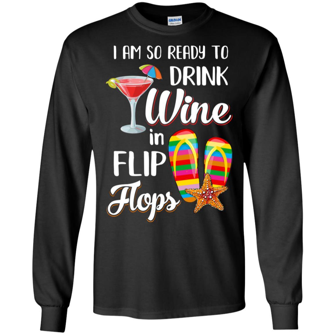 I Am So Ready To Drink Wine In Flip Flops Funny Beach-T-Shirt & Tank Top-Long Sleeve T-Shirt-Black