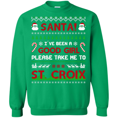 Santa I've Been A Good Girl Please Take Me To St Croix-T-Shirt & Hoodie-Crewneck Sweatshirt-Irish Green