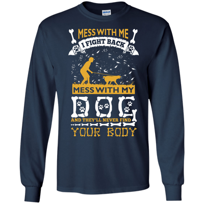 Mess With My Dog And They'll Never Find Your Body-T-Shirt & Hoodie-Long Sleeve T-Shirt-Navy