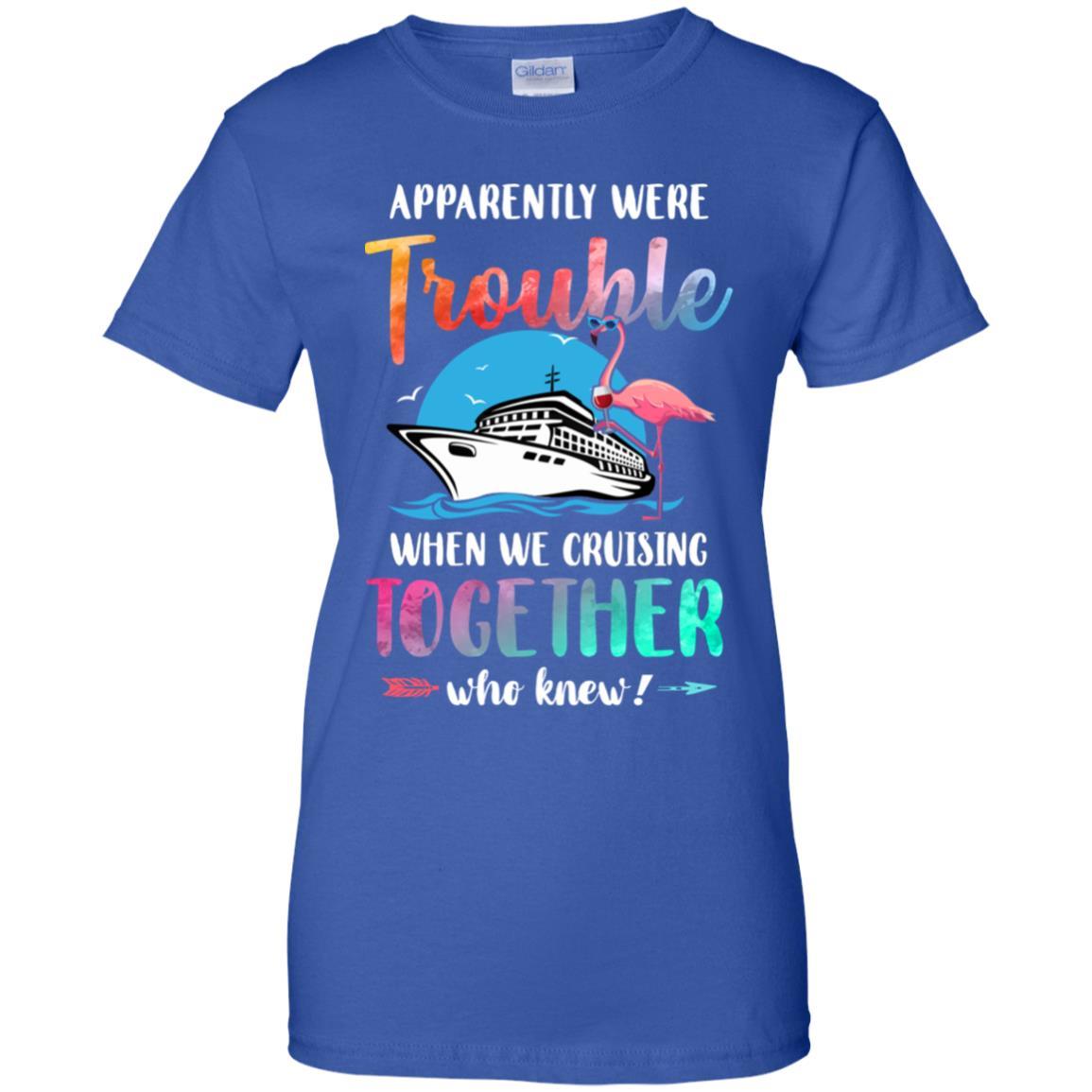 Apparently We're Trouble When We Are Cruising Together-T-Shirt & Tank Top-Women's T-Shirt-Royal