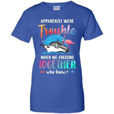 Apparently We're Trouble When We Are Cruising Together-T-Shirt & Tank Top-Women's T-Shirt-Royal