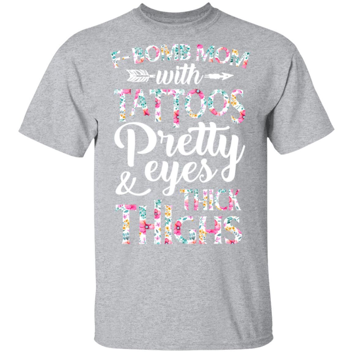 F-Bomb Mom With Tattoos Pretty Eyes And Thick Thighs-T-Shirt & Tank Top-Classic T-Shirt-Sport Grey
