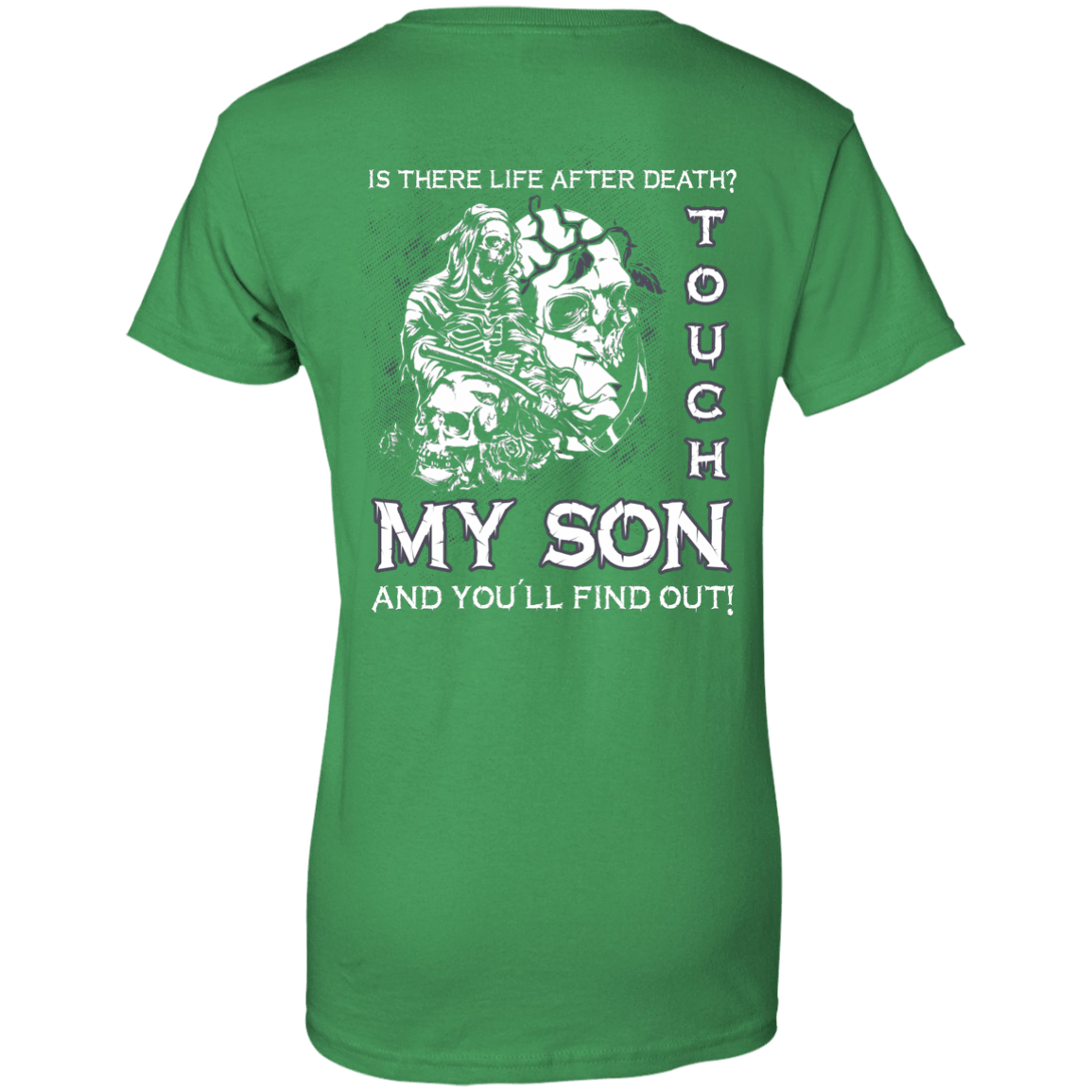 Is There Life After Death Touch My Son And You'll Find Out-T-Shirt & Hoodie-Women's T-Shirt-Irish Green
