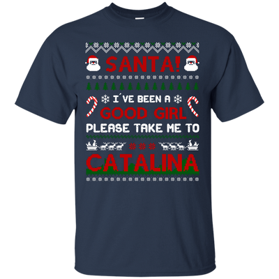 Santa I've Been A Good Girl Please Take Me To Catalina-T-Shirt & Hoodie-Classic T-Shirt-Navy