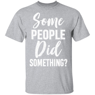 Some People Did Something-T-Shirt & Hoodie-Classic T-Shirt-Sport Grey