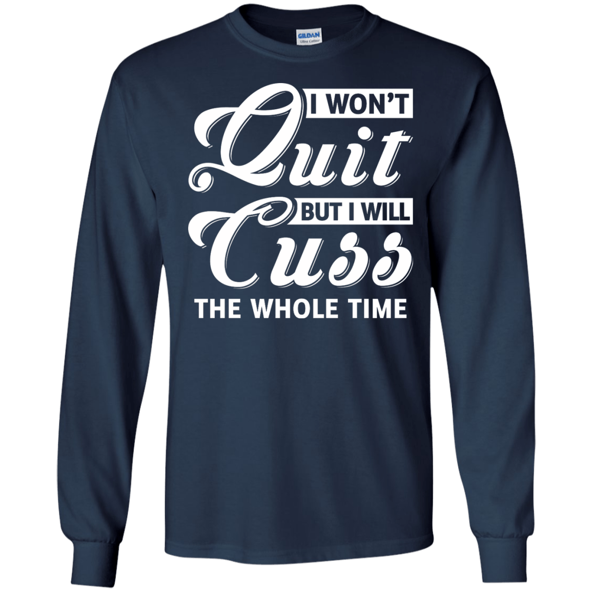 I Won't Quit But I Will Cuss The Whole Time-T-Shirt & Tank Top-Long Sleeve T-Shirt-Navy