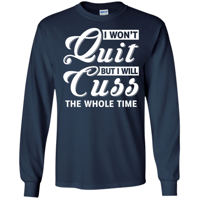 I Won't Quit But I Will Cuss The Whole Time-T-Shirt & Tank Top-Long Sleeve T-Shirt-Navy