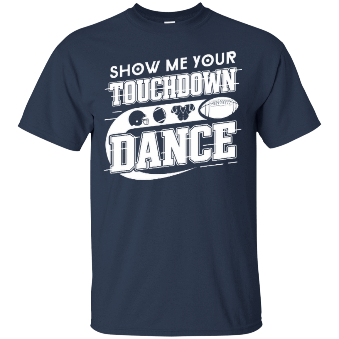 Show Me Your Touchdown Dance-T-Shirt & Hoodie-Classic T-Shirt-Navy