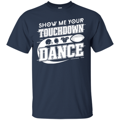 Show Me Your Touchdown Dance-T-Shirt & Hoodie-Classic T-Shirt-Navy
