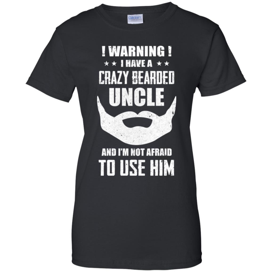 I Have A Crazy Bearded Uncle I'm Not Afraid Use Him-T-Shirt & Hoodie-Women's T-Shirt-Black
