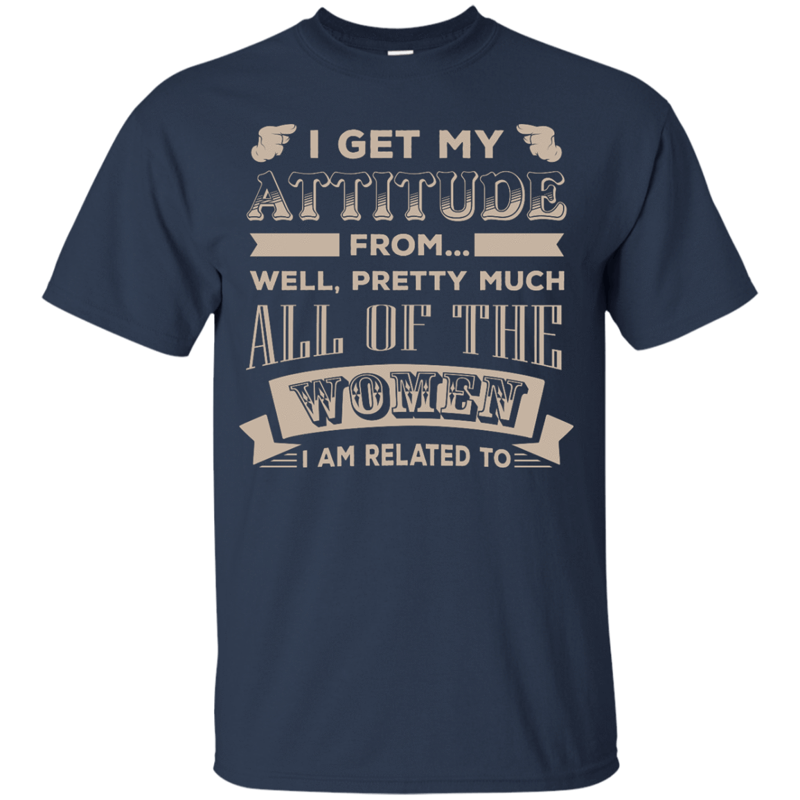 I Get My Attitude From Well Pretty Much All Women T Shirt-T-Shirt & Hoodie-Youth Custom Ultra Cotton Tee-Navy