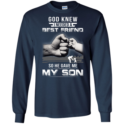 God Knew I Needed A Best Friend So He Gave My Son-T-Shirt & Hoodie-Long Sleeve T-Shirt-Navy