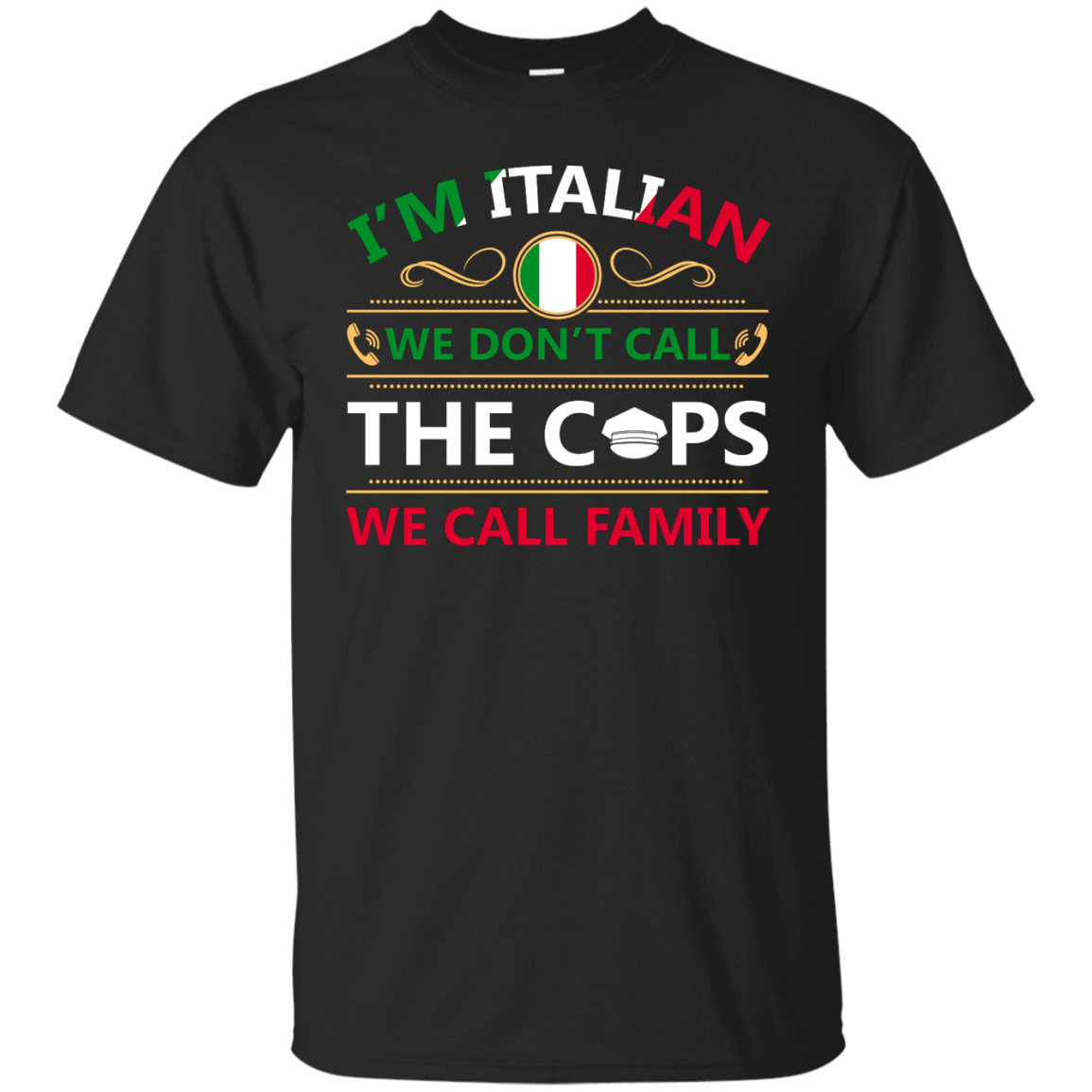 I'm Italian We Don't Call The Cops We Call Family-T-Shirt & Hoodie-Classic T-Shirt-Black