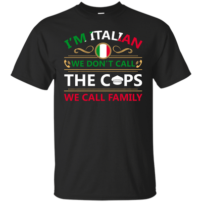 I'm Italian We Don't Call The Cops We Call Family-T-Shirt & Hoodie-Classic T-Shirt-Black