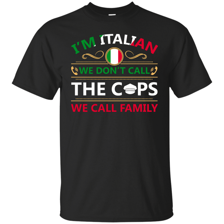 I'm Italian We Don't Call The Cops We Call Family-T-Shirt & Hoodie-Classic T-Shirt-Black