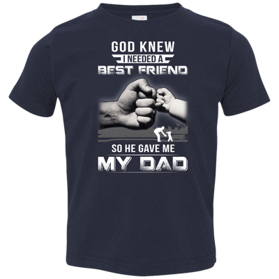 God Knew I Needed A Best Friend So He Gave Dad-Youth Shirt-Toddler T-Shirt-Navy