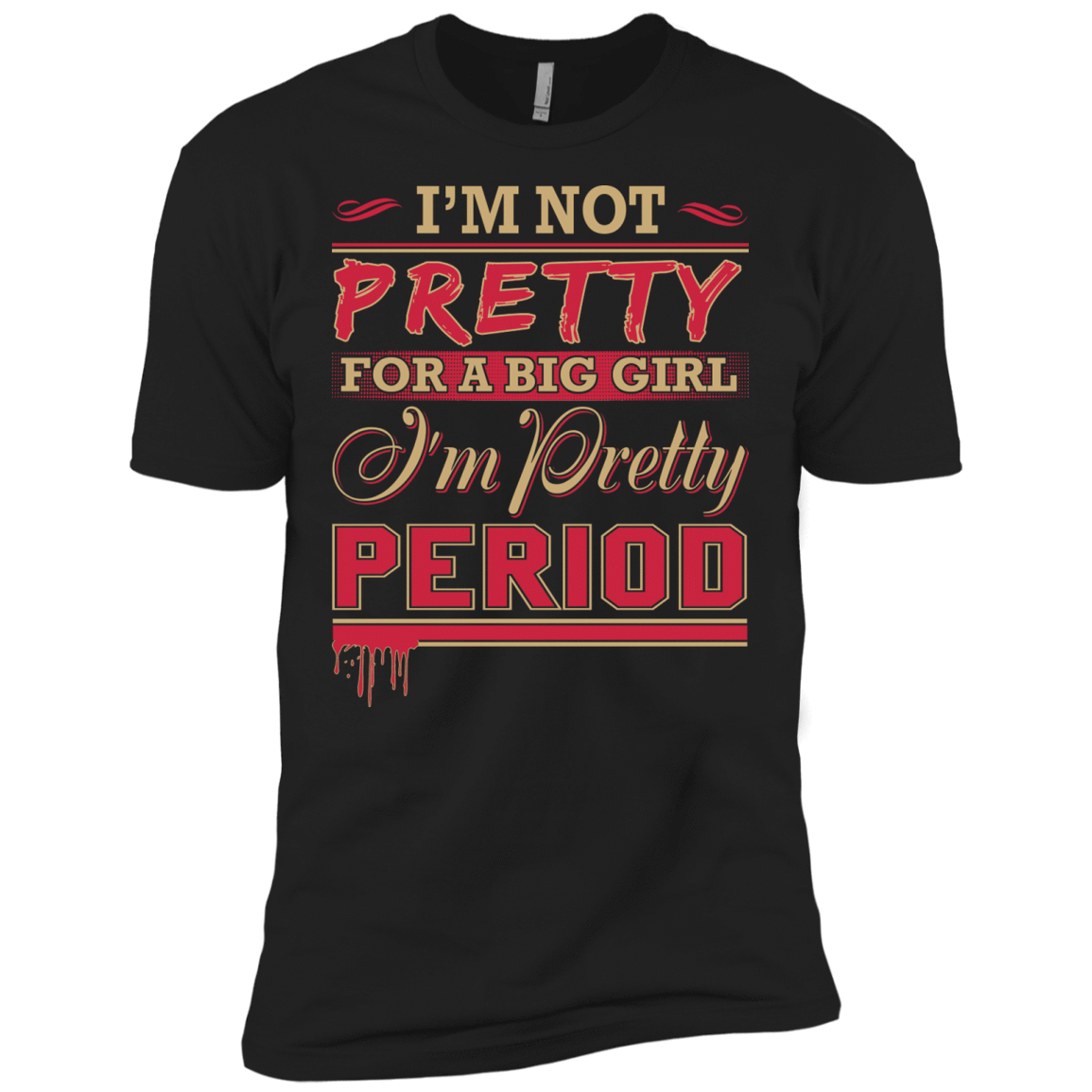 I'm Not Pretty For A Big Girl I'm Pretty Period-T-Shirt & Hoodie-Premium T-Shirt-Black