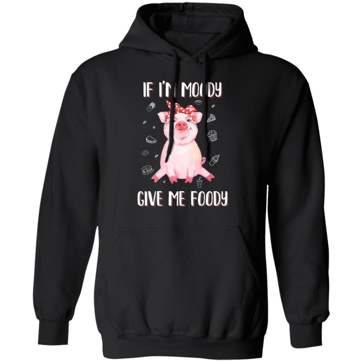 If I'm Moody Give Me Foody Pig Lover Farmer Girl-T-Shirt & Hoodie-Pullover Hoodie-Black