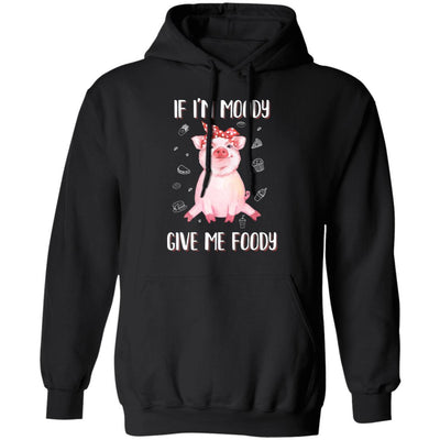 If I'm Moody Give Me Foody Pig Lover Farmer Girl-T-Shirt & Hoodie-Pullover Hoodie-Black