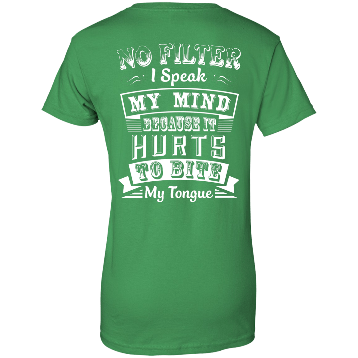 No Filter I Speak My Mind Because It Hurts To Bite My Tongue T-Shirt-T-Shirt & Hoodie-Women's T-Shirt-Irish Green