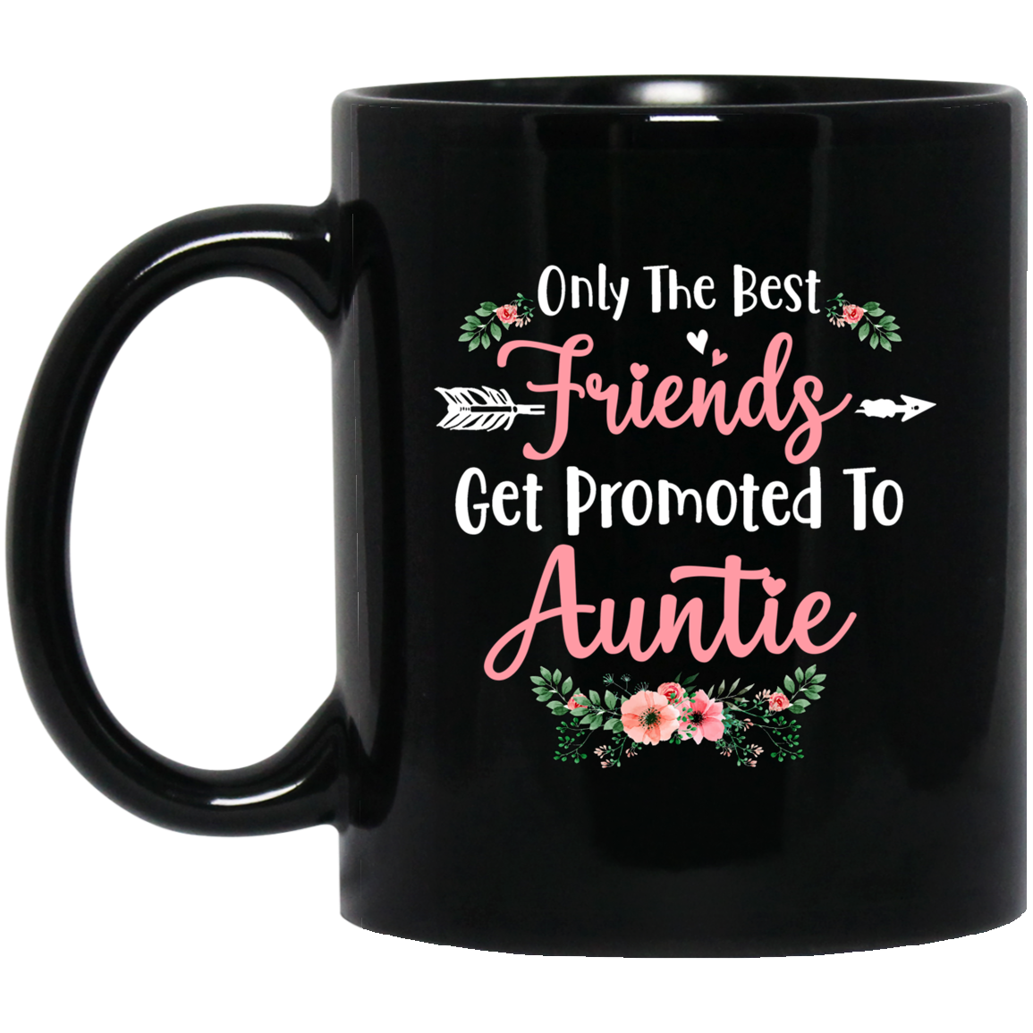 Only The Best Friends Get Promoted To Auntie Gift Mug
