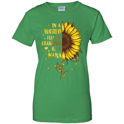 In A World Full Of Grandmas Be A Nana Mothers Day Gift-T-Shirt & Hoodie-Women's T-Shirt-Irish Green