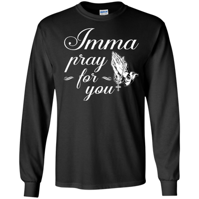 Imma Pray For You-T-Shirt & Hoodie-Long Sleeve T-Shirt-Black