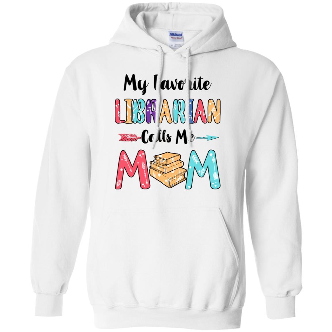 My Favorite Librarian Calls Me Mom Mothers Day Gift-T-Shirt & Hoodie-Pullover Hoodie-White