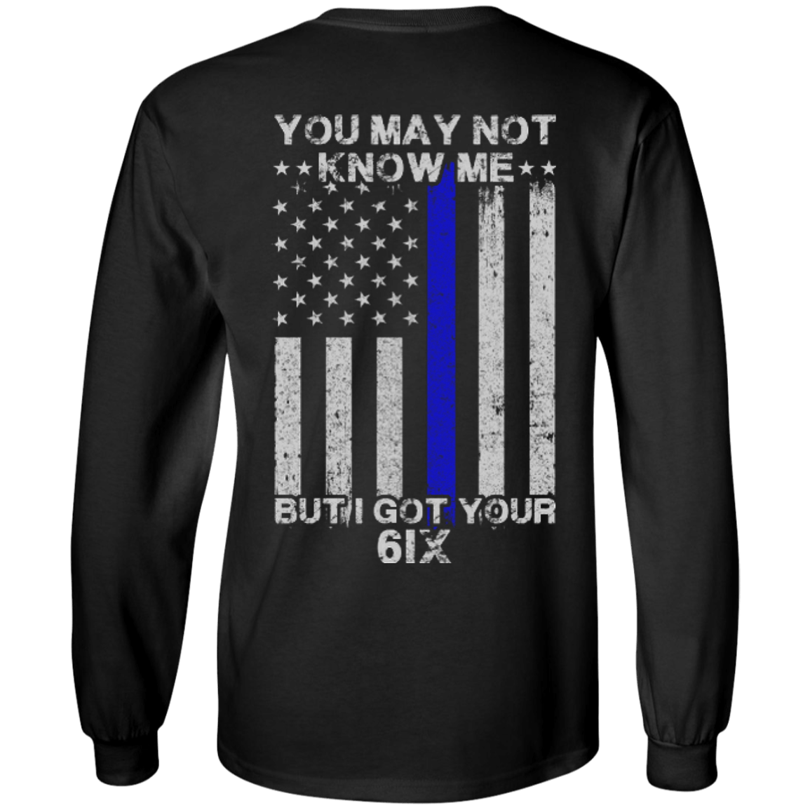 You may not know me but i got your 6 Police-T-Shirt & Hoodie-Long Sleeve T-Shirt-Black