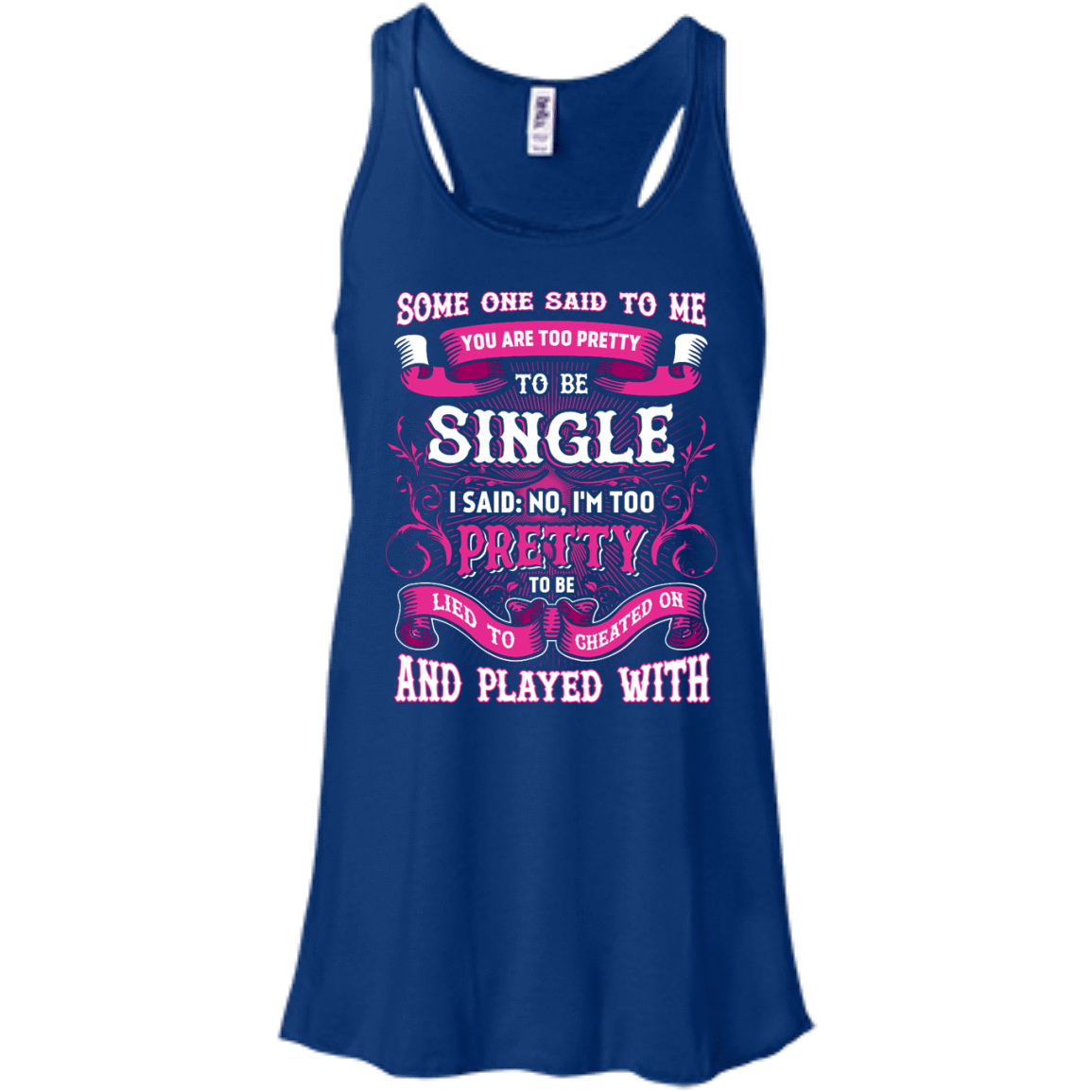 Someone Said To Me You're Too Pretty To Be Single-T-Shirt & Hoodie-Women's Flowy Racerback Tank-True Royal