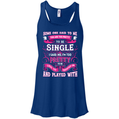 Someone Said To Me You're Too Pretty To Be Single-T-Shirt & Hoodie-Women's Flowy Racerback Tank-True Royal