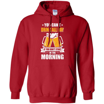Can't Drink All Day If You Don't Start In The Morning-T-Shirt & Hoodie-Pullover Hoodie-Red