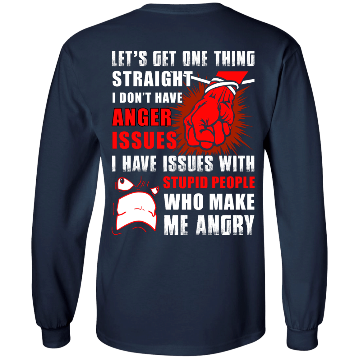 Let's Get One Thing Straight I Don't Have Anger Issues-T-Shirt & Hoodie-Long Sleeve T-Shirt-Navy