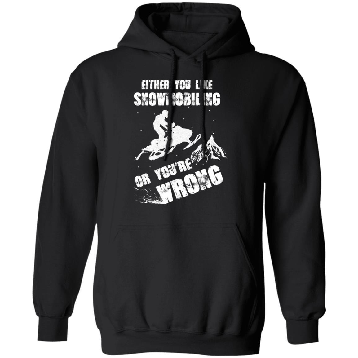 Either You Like Snowmobiling Or You're Wrong Snowmobile-T-Shirt & Hoodie-Pullover Hoodie-Black