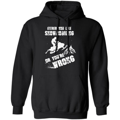 Either You Like Snowmobiling Or You're Wrong Snowmobile-T-Shirt & Hoodie-Pullover Hoodie-Black