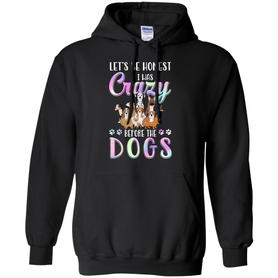 Let's Be Honest I Was Crazy Before The Dogs-T-Shirt & Tank Top-Pullover Hoodie-Black