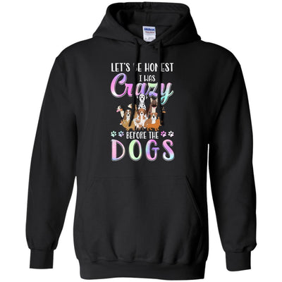Let's Be Honest I Was Crazy Before The Dogs-T-Shirt & Tank Top-Pullover Hoodie-Black