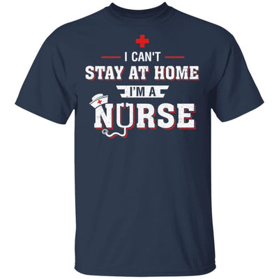I Can't Stay At Home I'm A Nurse-T-Shirt & Hoodie-Classic T-Shirt-Navy