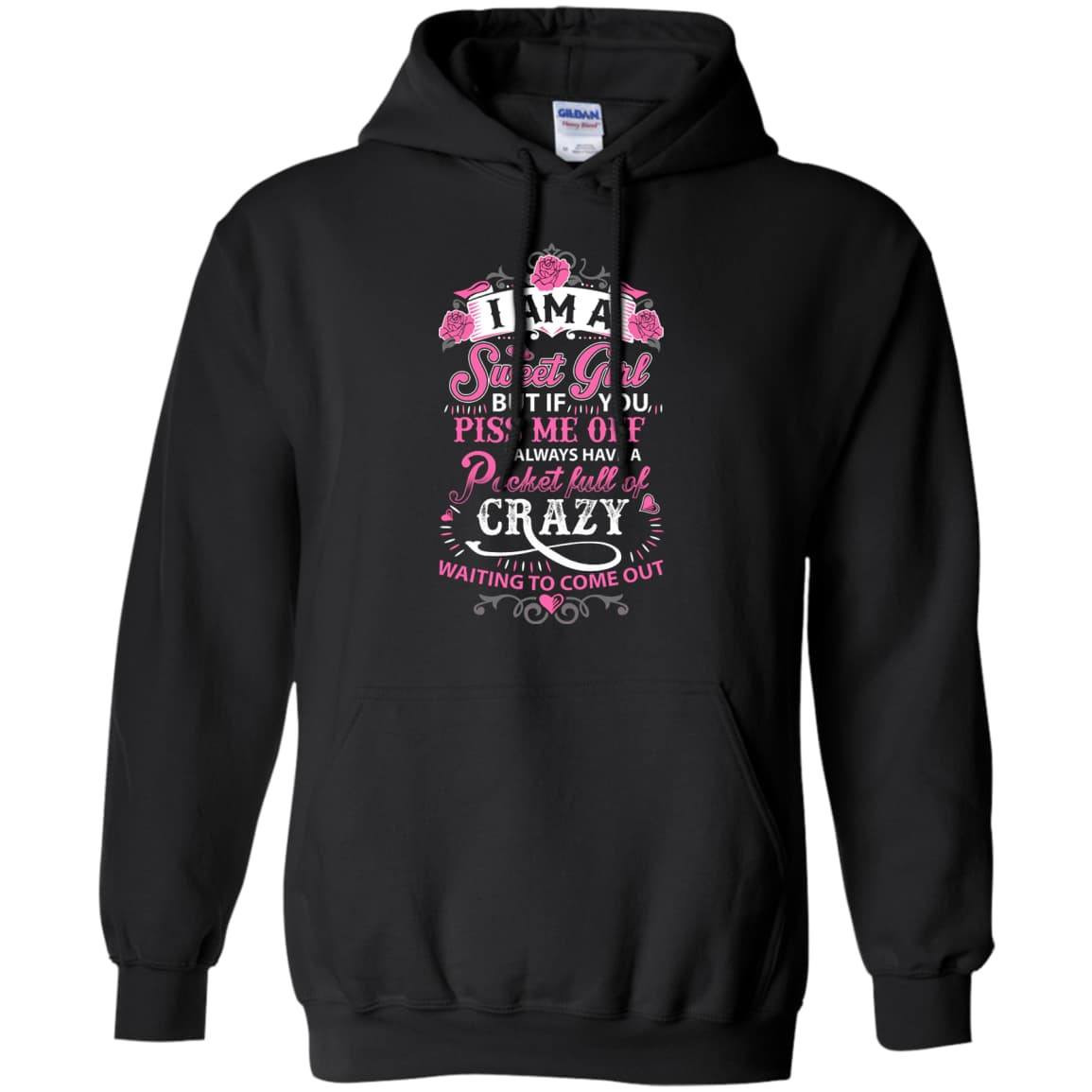 I Am A Sweet Girl I Always Have A Pocket Full Of Crazy-T-Shirt & Hoodie-