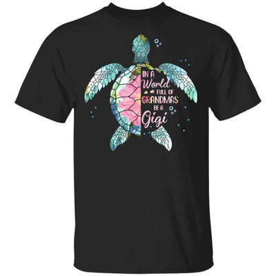 In A World Full Of Grandmas Be A Turtle Gigi Mothers Day-T-Shirt & Hoodie-Classic T-Shirt-Black