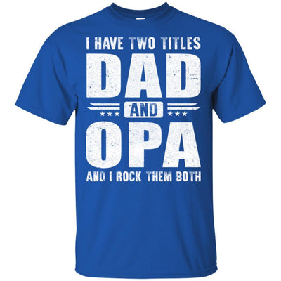 I Have Two Titles Dad And Opa Fathers Day Gift Dad-T-Shirt & Hoodie-Classic T-Shirt-Royal
