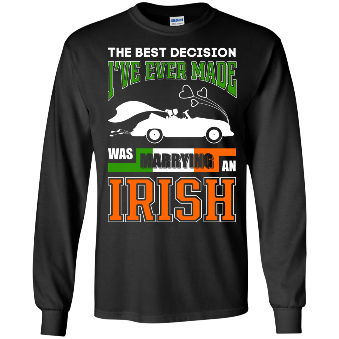 I've Ever Made Was Marrying An Irish-T-Shirt & Hoodie-Long Sleeve T-Shirt-Black