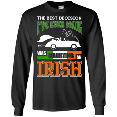 I've Ever Made Was Marrying An Irish-T-Shirt & Hoodie-Long Sleeve T-Shirt-Black