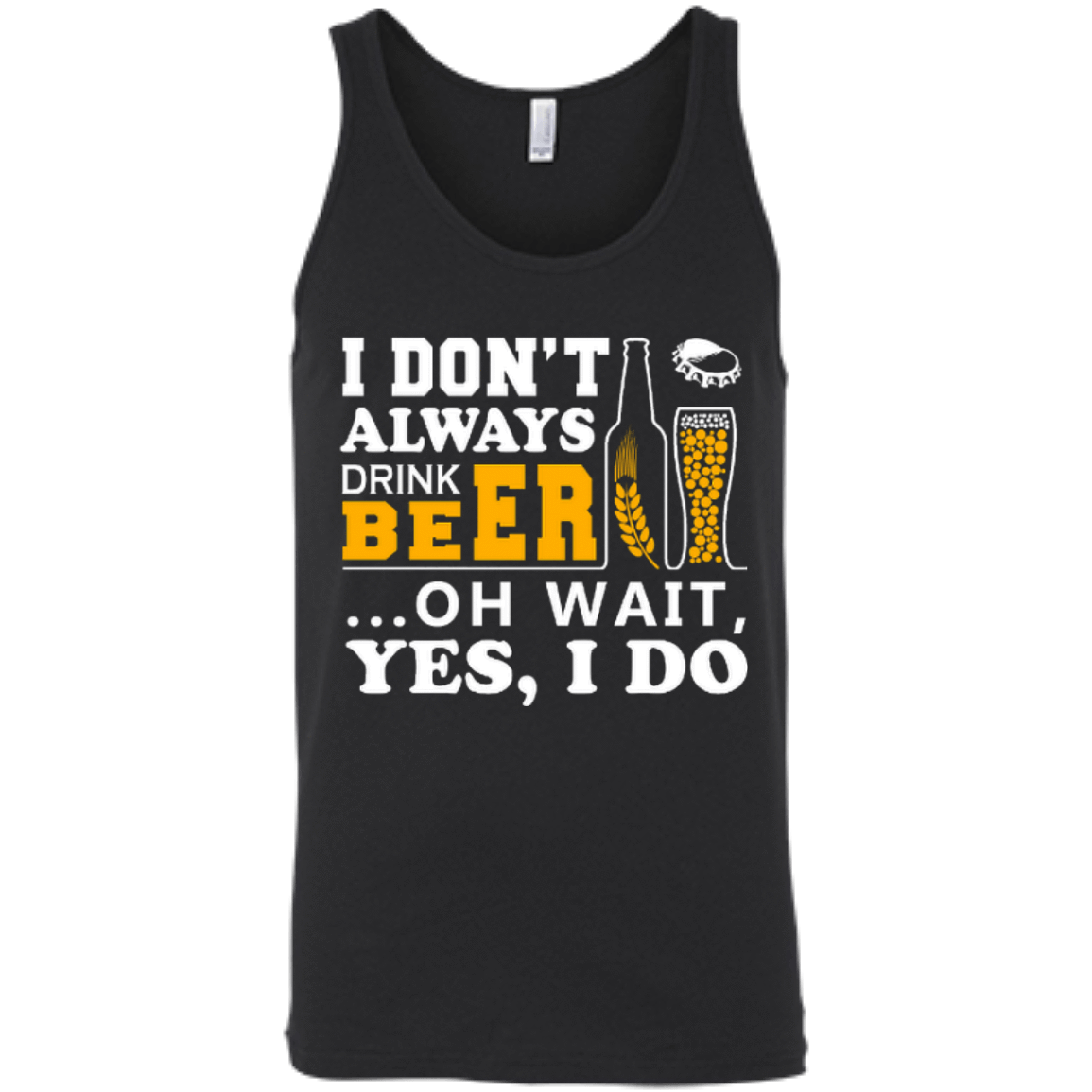 I Dont Always Drink Beer Oh Wait Yes I Do-T-Shirt & Hoodie-Unisex Tank-Black