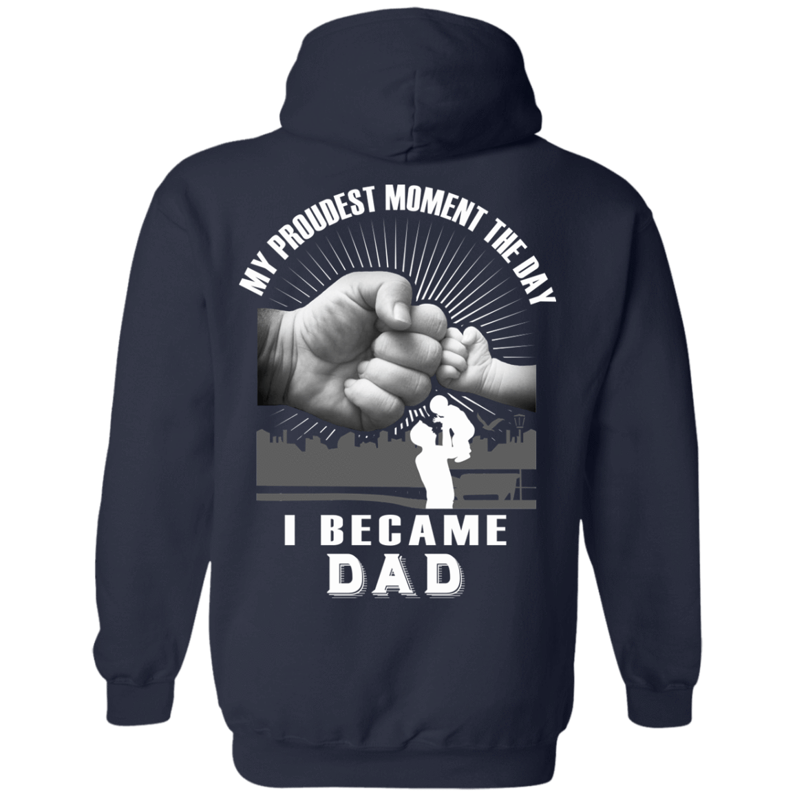 My Proudest Moment The Day I Became Dad-T-Shirt & Hoodie-Pullover Hoodie-Navy