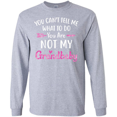 You Can't Tell Me What To Do You're Not My Grandbaby-T-Shirt & Hoodie-Long Sleeve T-Shirt-Sport Grey