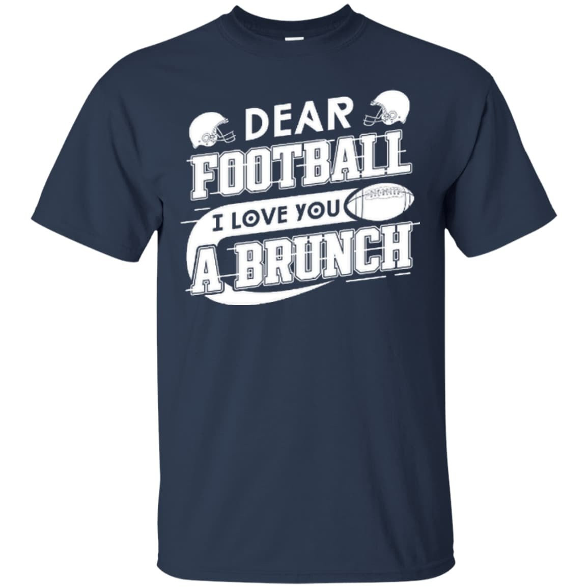 Dear Football I Love You A Brunch-T-Shirt & Hoodie-Classic T-Shirt-Navy