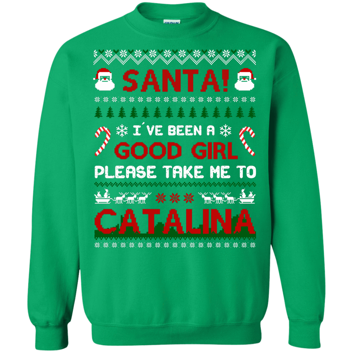 Santa I've Been A Good Girl Please Take Me To Catalina-T-Shirt & Hoodie-Crewneck Sweatshirt-Irish Green