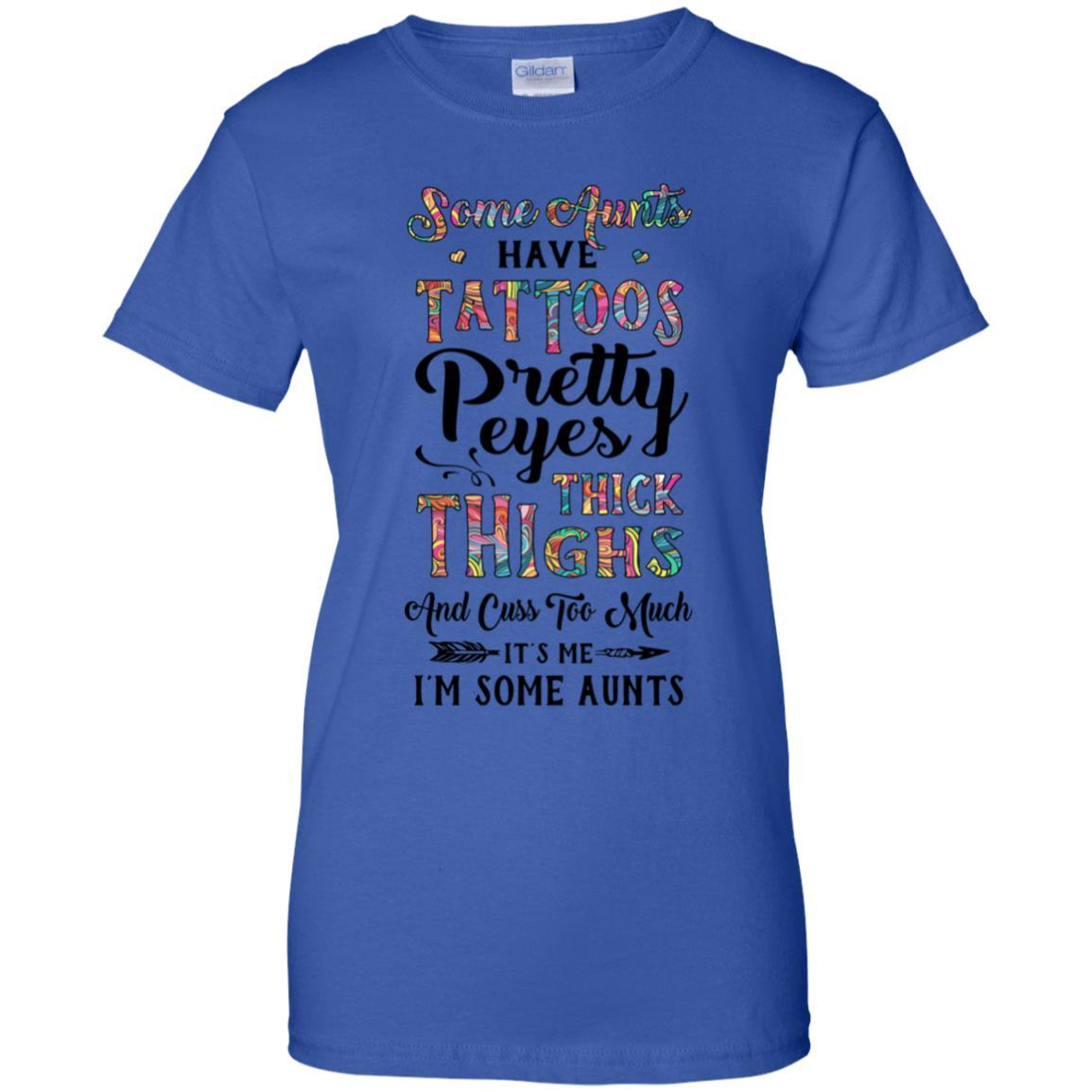 Some Aunts Have Tattoos Cuss Too Much It's Me I'm Some Aunts-T-Shirt & Tank Top-Women's T-Shirt-Royal