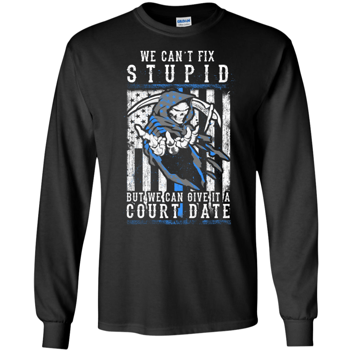 WE CANT FIX STUPID But We Can Give It A Court Date-T-Shirt & Hoodie-Long Sleeve T-Shirt-Black